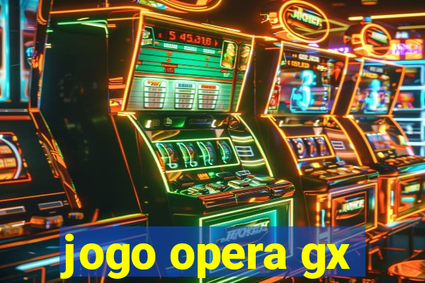 jogo opera gx